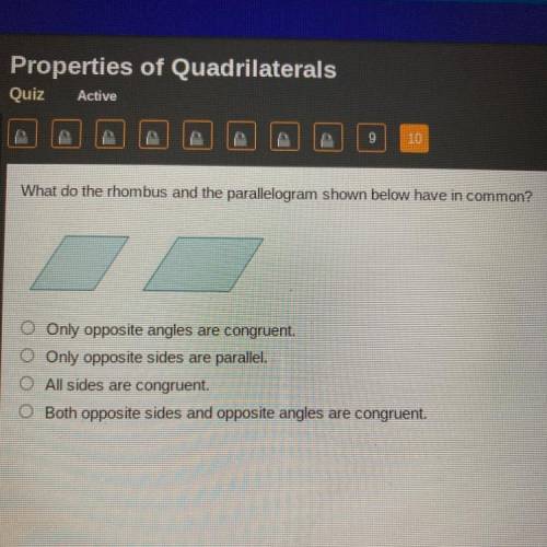 What do the rhombus and the parallelogram shown below have in common?

O Only opposite angles are