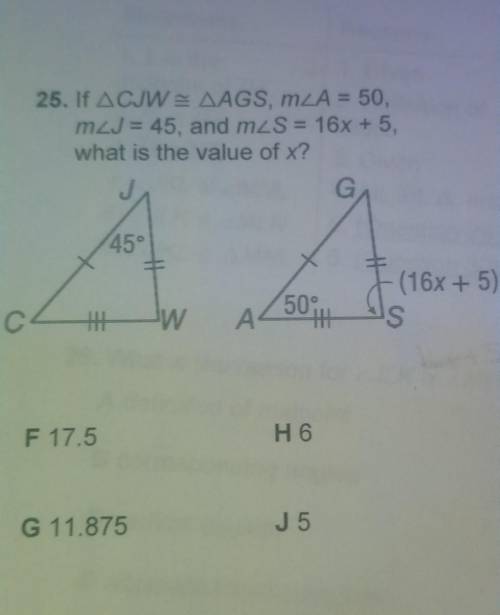 25. If CJW is congruent to AGSA, angle A = 50, angle J = 45, and angle S = 16x+5, what is the value