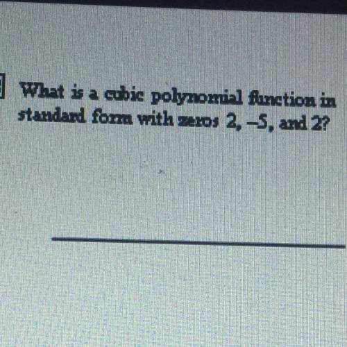 What is the cubic polynomial functioning standard form with zeros 2, -5 and 2?