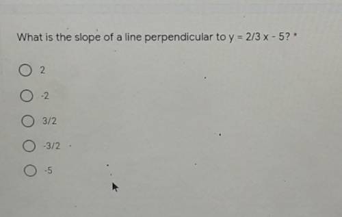 What is the slope of a line perpendicular to y = 2/3 x - 5