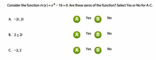 Consider the function m(x) = x^4 − 16 = 0. Are these zeros of the function? Select Yes or No for A‐