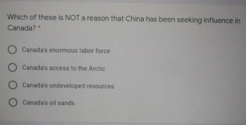 Which of these is NOT a reason that China has been seeking influence in Canada? O Canada's enormous