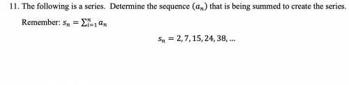 The following is a series. Determine the sequence (an) that is being summed to create the series.