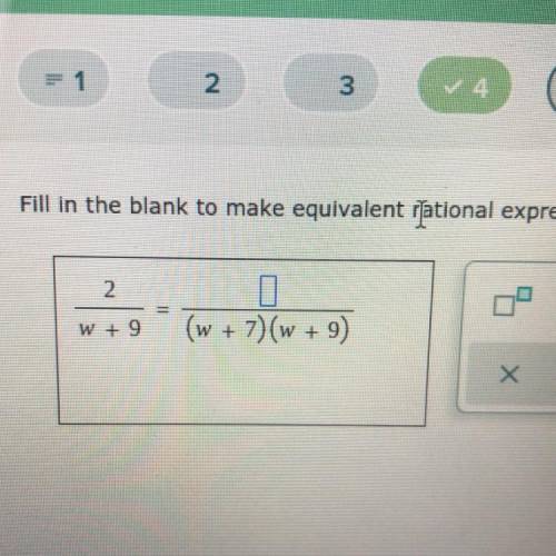 PLEASE PLEASE HELP

Fill in the blank to make equivalent rational expressions 
2 ?
——— = ———————
w