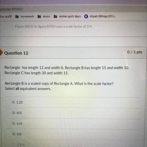 Orrect

Question 12
Rectangle has length 12 and width 8. Rectangle B has length 15 and width 10.
R