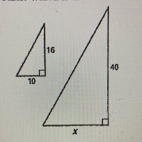 The two right triangles shown are similar to each other. Which is the correct value for x?

A) 20