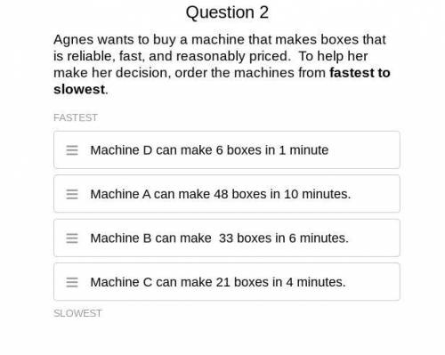Plz help with this

Question 2
Agnes wants to buy a machine that makes boxes that is reliable, fas