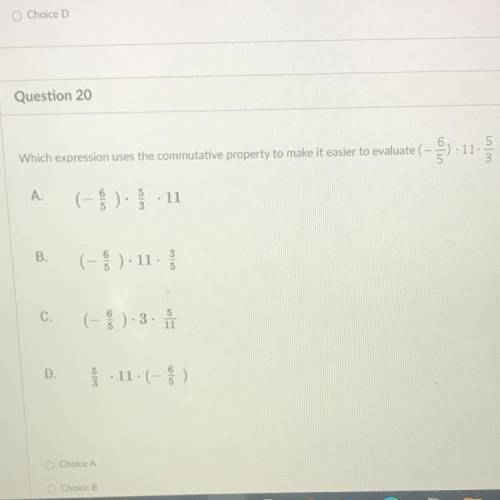 Question 20

2 pts
Which expression uses the commutative property to make it easier to evaluate (-