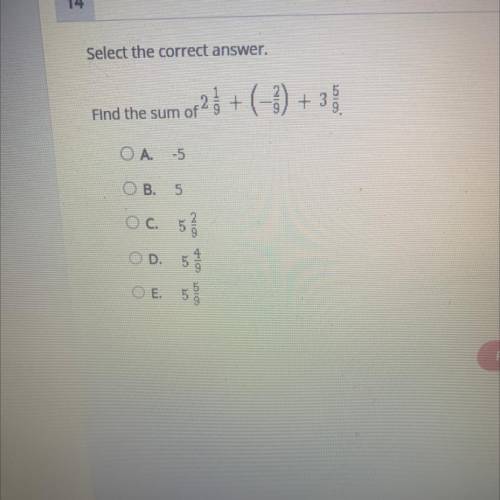 Select the correct answer.

Find the sum of 2 1/9 + (-2/9) + 3 5/9
OA. -5
OB. 5
OC. 5 2/9
OD. 5 4/