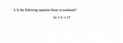 Is the following equation linear or nonlinear?
3x+5=17