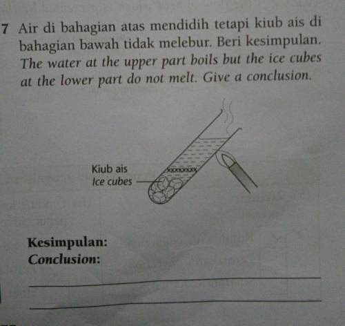 The water at the upper part boils but the ice cubes

at the lower part do not melt. Give a conclus