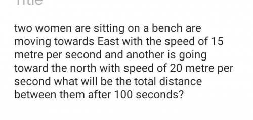 Find our the total distance between those 2 womens after 100 seconds. Refer the image for the full