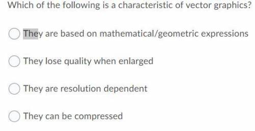 Which of the following is a characteristic of vector graphics?