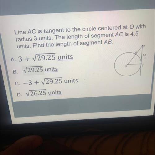 Line AC is tangent to the circle centered at

radius 3 units. The length of segment AC is 4.5
unit