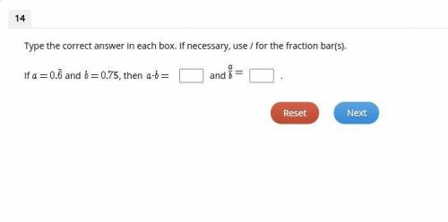 Type the correct answer in each box. If necessary, use / for the fraction bar(s).

If and , then a