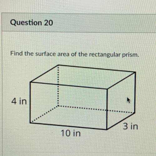 Find the surface area of the rectangular prism.
4 in
10 in
3 in