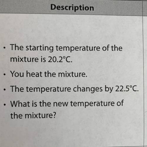 •

The starting temperature of the
mixture is 20.2°C.
You heat the mixture.
The temperature change