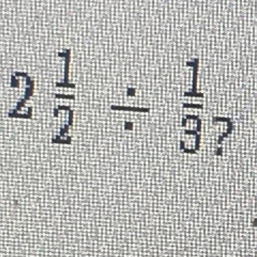 2 1/2 divided by 1/3 as a fraction