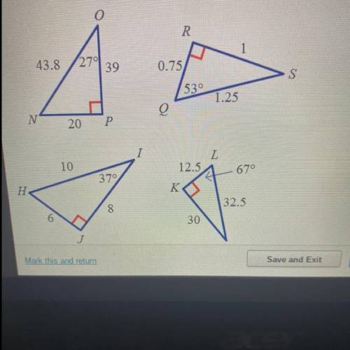 Determine which 2 triangles are similar to each other. The images are not drawn to scale.

Α. ΔHIJ