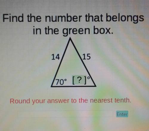 Find the number that belongs in the green box,round your answer to the nearest tenth.