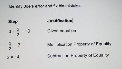 Joe solved the equation 3 + x/2 = 10 and justified each step as shown. Identify Joe's error and fix