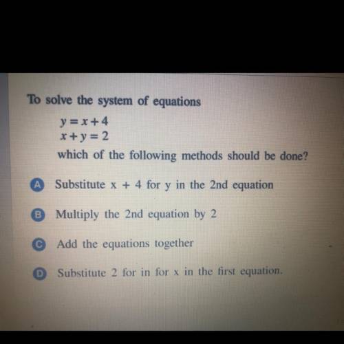 To solve the system of equations

y = x+4
x + y = 2
which of the following methods should be done?