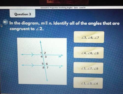 PLEASE HELP

In the diagram, mll n. Identify all of the angles that are congruent to the angle 2.l