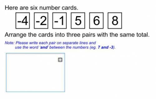 Here are six number cards -4,-2,-1,5,6,8 
arrange the cards into three pairs with the same total