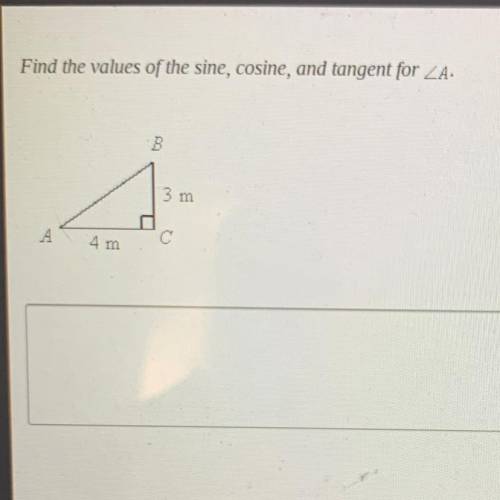 Find the values of the sine, cosine, and tangent for angle A