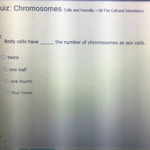 I will give you brainliest answer!!

Body cells have
the number of chromosomes as sex cells
1. Tw