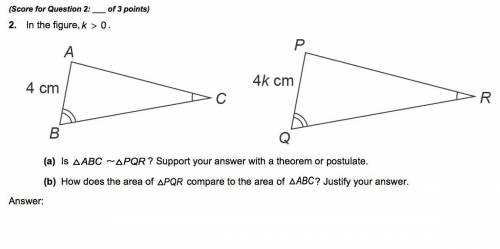 100 POINTS PLZ HELP ME, I AM AN IDIOT!

In the figure, k>0. 
(a) Is ΔABC similar to ΔPQR? S