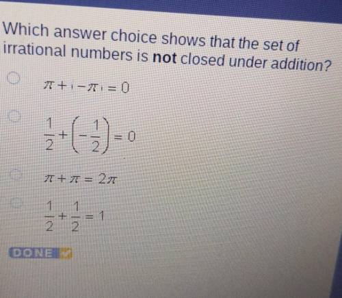 Which answer choice shows that the set of irrational numbers is not closed under addition?