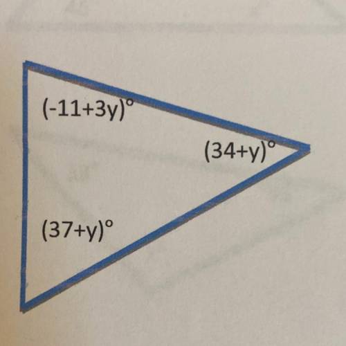 Solve for x and all the missing angles.
(-11+3y)
(34+Y)
(37+y)°