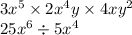 3x {}^{5}  \times 2x {}^{4} y \times 4xy ^{2}  \\ 25x {}^{6} \div 5x {}^{4}