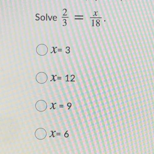 Solve 2/3 = x/18 SOMEONE PLS HELP