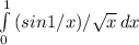 \int\limits^1_0 {(sin1/x)/\sqrt{x} } \, dx