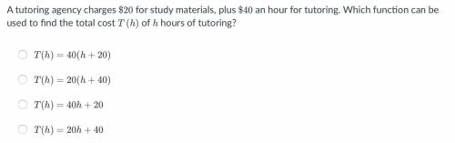 A tutoring agency charges $20 for study materials, plus $40 an hour for tutoring. Which function ca