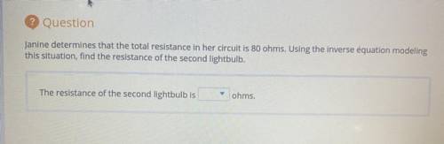 ? Question

Janine determines that the total resistance in her circuit is 80 ohms. Using the inver