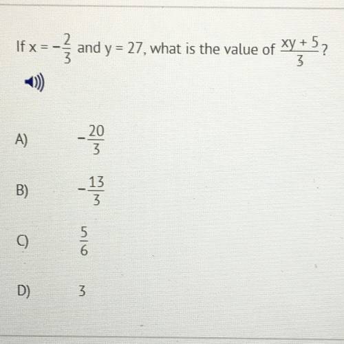 If x = -2/3 and y = 27, what is the value of xy + 5/3 ?

A) -20/3
B) -13/3
C) 5/6
D) 3