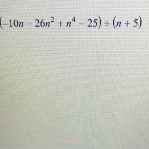 Using long division to solve this SHOWING WORK: (-10n-26n^2+n^4-25) / (n+5)