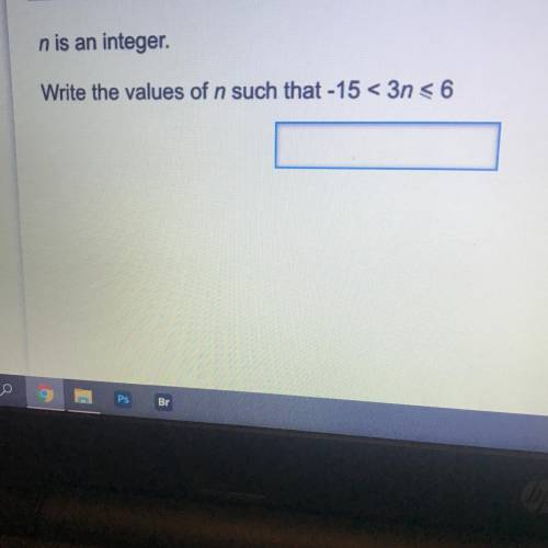 N is an integer.
Write the values of n such that -15 < 3 ≤ 6
Help please ❤️❤️