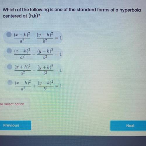 PLEASE HELP

Which of the following is one of the standard forms of a hyperbola
centered at (
