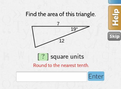 Find the area of this triangle.

7
19°
12
? ] square units
Round to the nearest tenth.