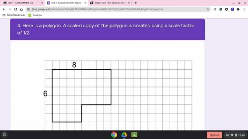 Here is a polygon. A scaled copy of the polygon is created using a scale factor of 1/2. What are th