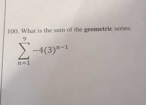 What is the sum of the geometric series: 9 Σ–4(3):-1 n=1