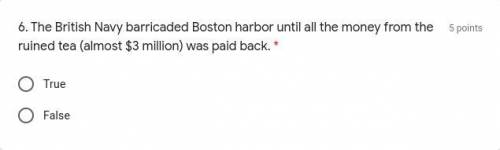 The British Navy barricaded Boston harbor until all the money from the ruined tea (almost $3 millio