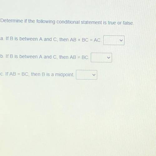 Determine if the following conditional statement is true or false,

alf B is between A and C, then