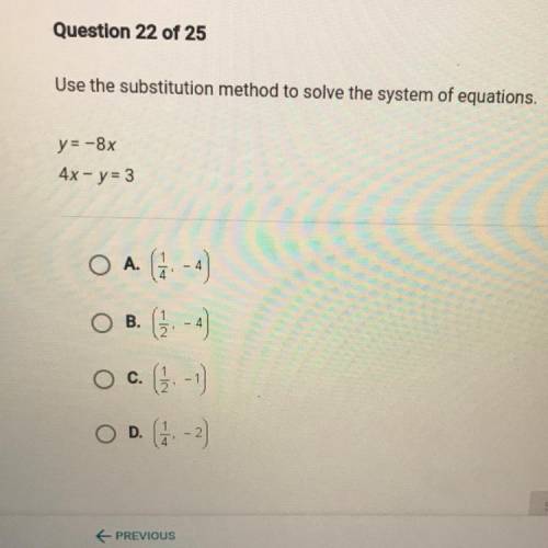 Use the substitution method to solve the system of equations.

y=-8x HELP
4x - y = 3
A. (6. - 4
ОВ