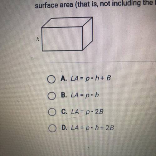 Which of the answer choices below gives the correct formula for the lateral

surface area (that is