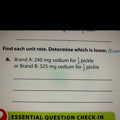 Find each unit rate. Determine which is lower.

Brand A: 240 mg sodium for 1/3 pickle
or Brand B: